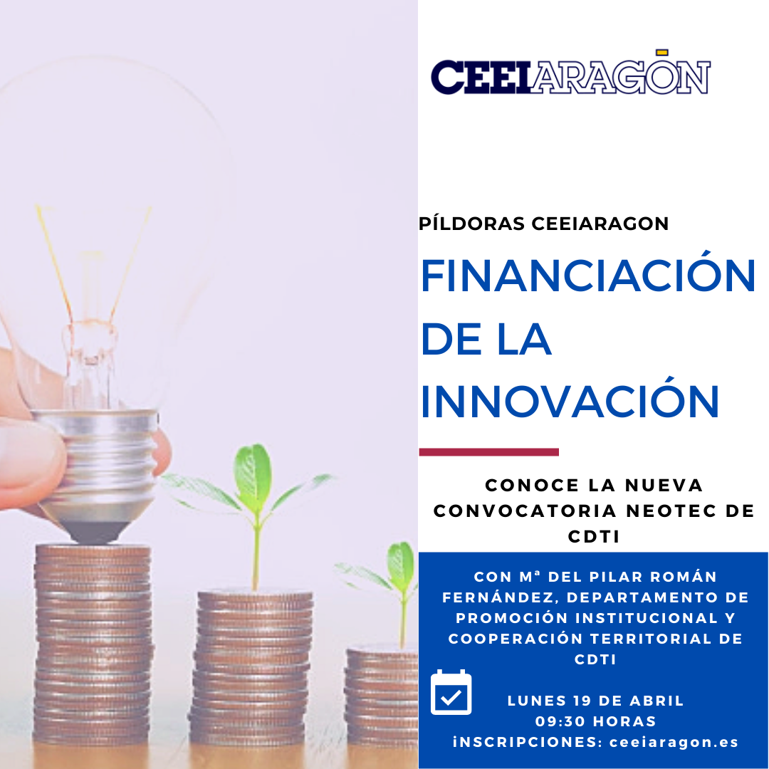 Píldora CEEIARAGON «Financiación de la innovación: conoce la nueva convocatoria NEOTEC de CDTI»