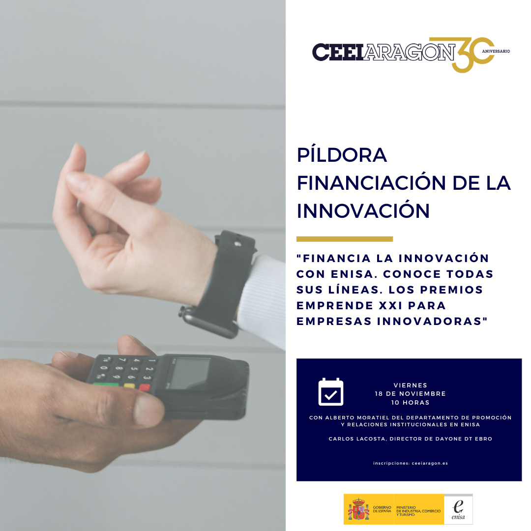 Pildora financiera en CEEIARAGON «Financia la innovación con Enisa. Conoce todas sus líneas y los Premios Emprende XXI para empresas innovadoras»